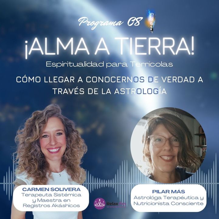 Alma a Tierra Con Carmen Solivera - hoy con Pilar Más, Astróloga Terapéutica y acompañante en procesos de autoconocimiento