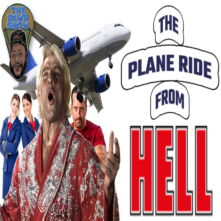 Plane Ride from Hell...The Ric Flair Apology Tour...F*ck Dreamer! The RCWR Show 9/21/21