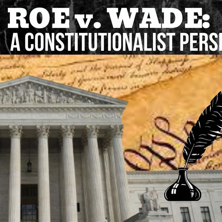 Ep 80 - Roe v Wade: A Constitutional Perspective