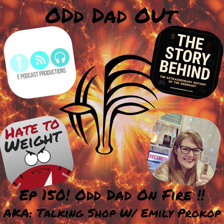 Odd Dad On Fire- AKA Talking Shop w/ Emily Prokop: ODO 150