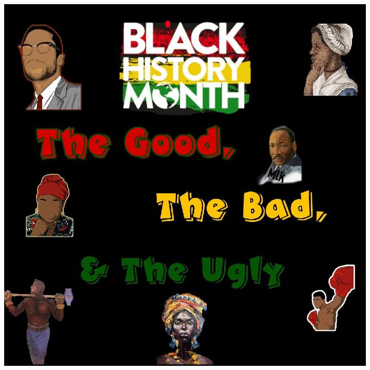 Episode 1 - Black History Month: The Good, The Bad, & The Ugly
