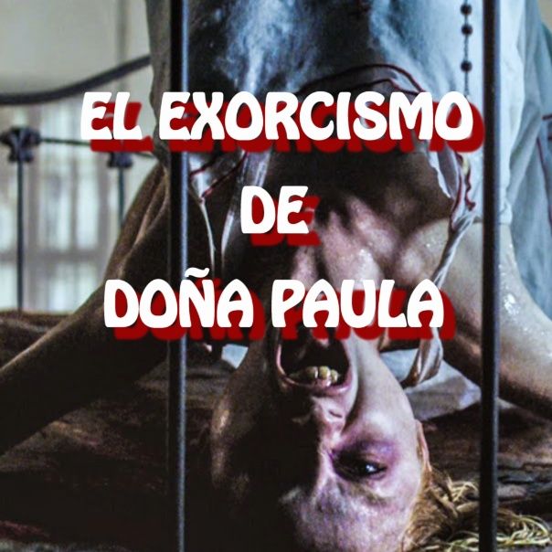 El Exorcismo De Doña Paula / Relato de Terror
