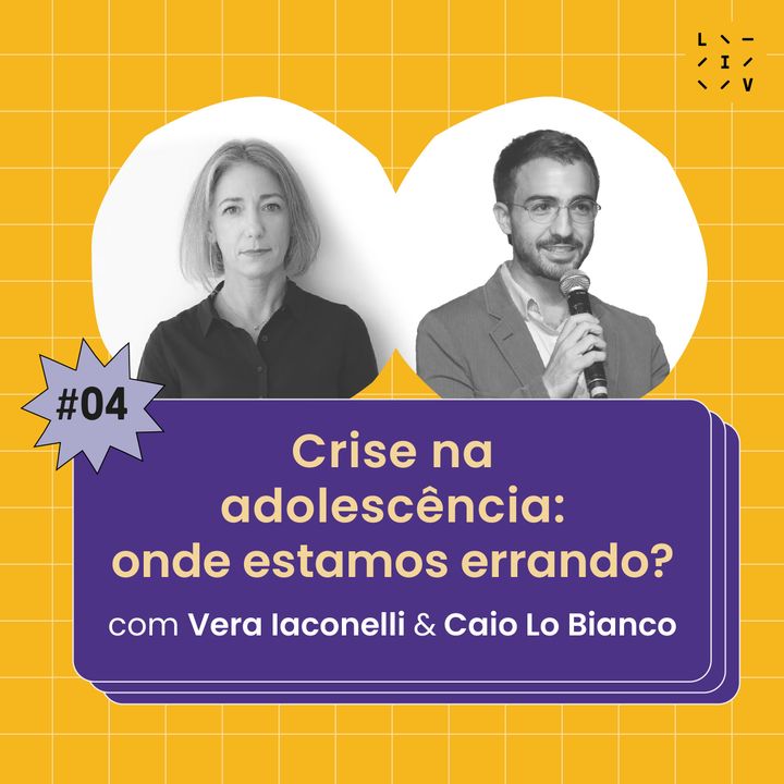 #04 Crise na adolescência: onde estamos errando? - com Vera Iaconelli e Caio Lo Bianco