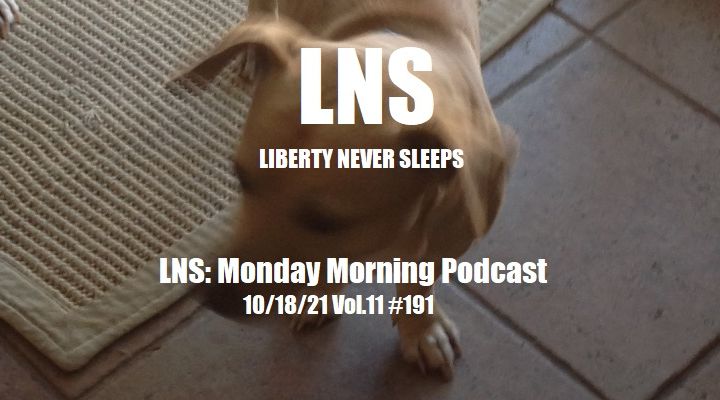 LNS: Monday Morning Podcast 10/18/21 Vol.11 #191