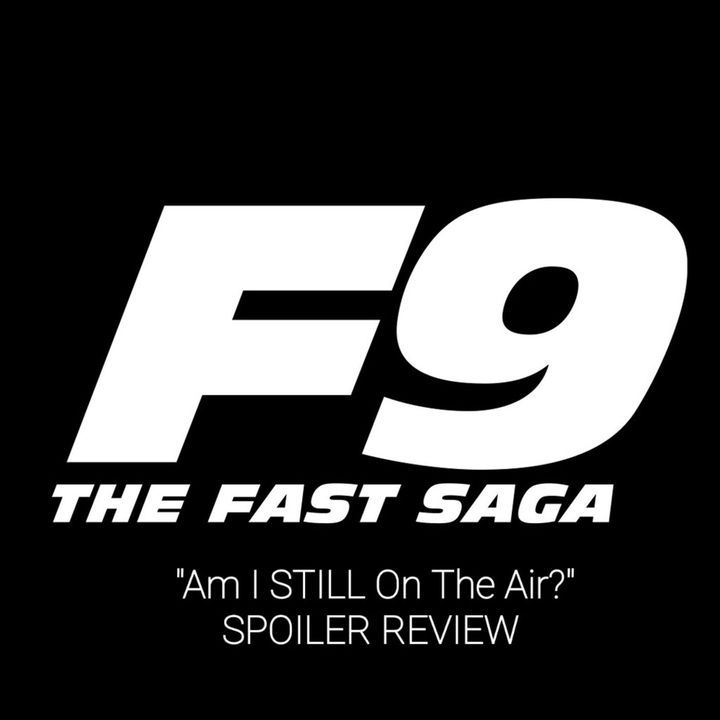 "Am I STILL On The Air?" F9 SPOILER Review