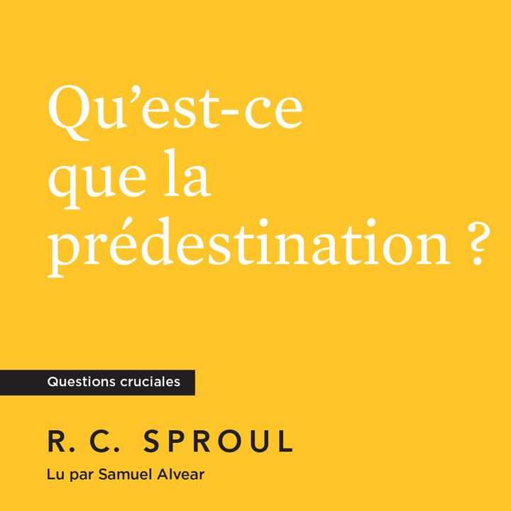 [Livre audio] Qu'est-ce que la prédestination ? - R. C. Sproul