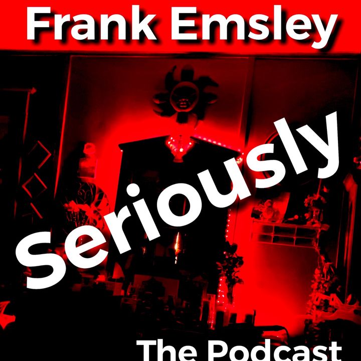 Frank Emsley Seriously