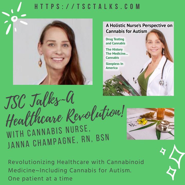 TSC Talks! Revolutionizing Healthcare with Cannabinoid Medicine~Janna Champagne, RN, BSN, Cannabis Nurse, Medical Cannabis Expert