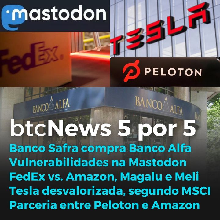 BTC News 5 por 5 - Amazon vs. FedEx, Safra e Banco Alfa, Peloton sofrendo, Tesla barata e Mastodon