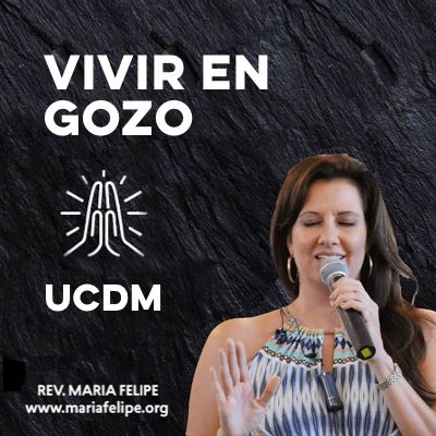 [CHARLA] Vivir En Gozo - UCDM - Maria Felipe