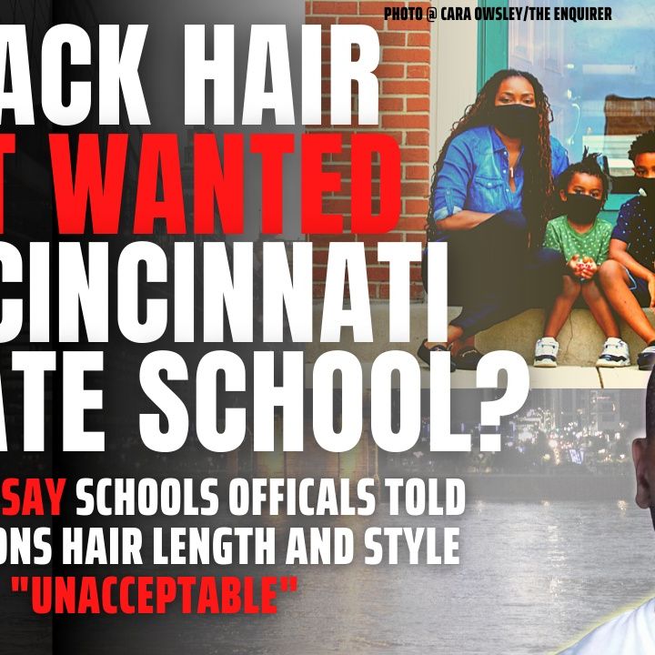 8.18 | Parents Say Cincinnati Prvate School Bans Black Hair Style, Forces Them To Move