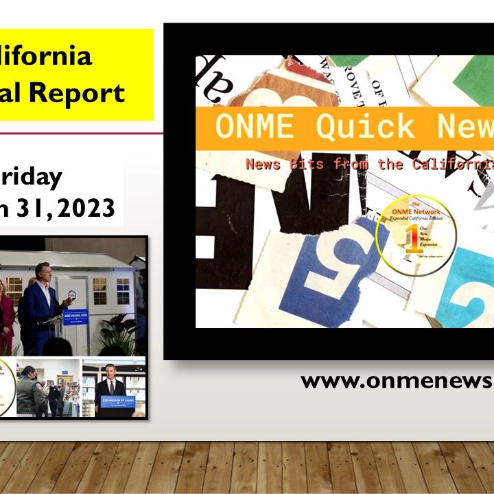 ONME Quick News Bits 3-31-23:  News briefing with Newsom reviews homeless housing, San Quentin prison transformation, and insulin