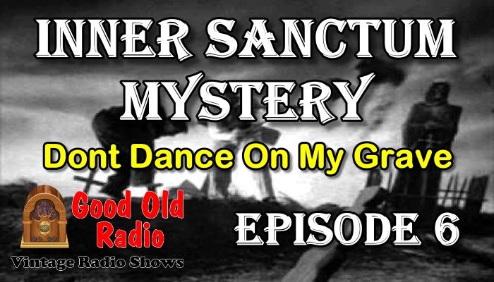 Inner Sanctum Mystery, Dont Dance On My Grave | Good Old Radio #innersanctum #ClassicRadio #radio