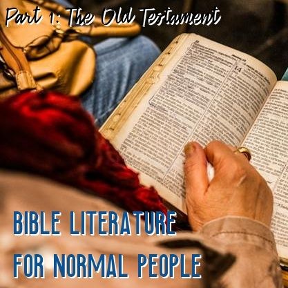 Bible Literature for Normal People, Part 1: The Old Testament