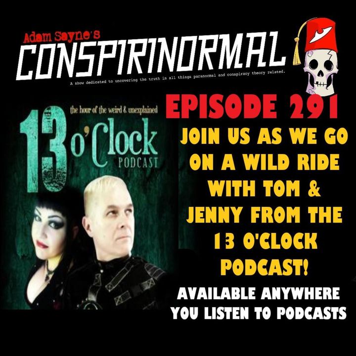 Conspirinormal Episode 291- Jenny Ashford and Tom Ross 4 (Way more 13 O'Clock Wackiness)