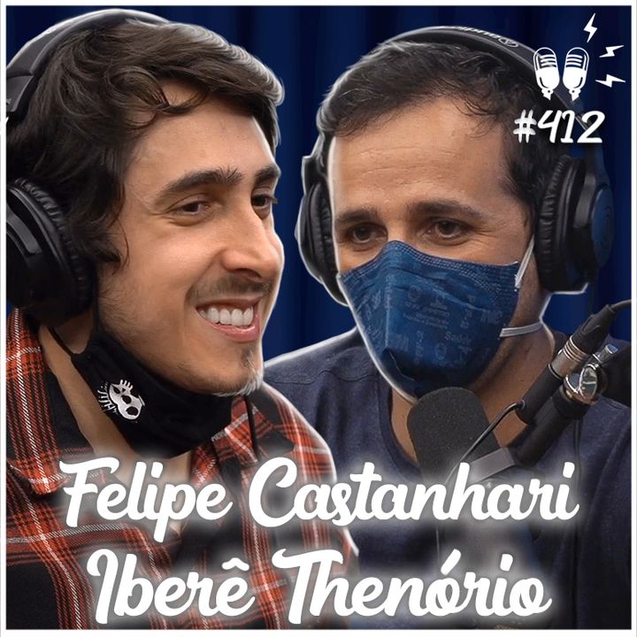 FELIPE CASTANHARI E IBERÊ THENÓRIO - Flow Podcast #412