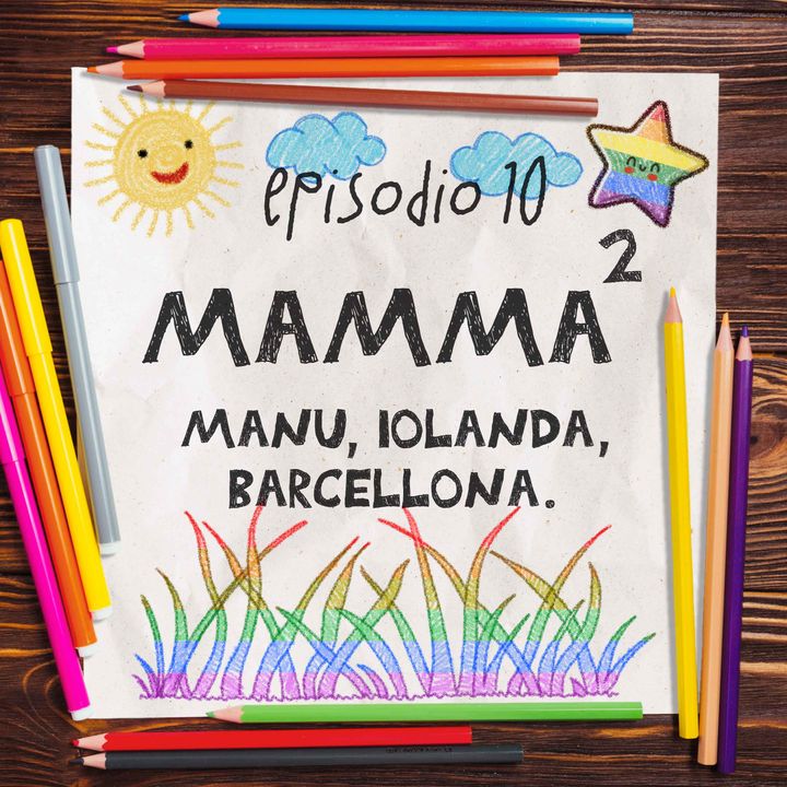 Episodio 10 - Mamma² - Manu, Iolanda, Barcellona.
