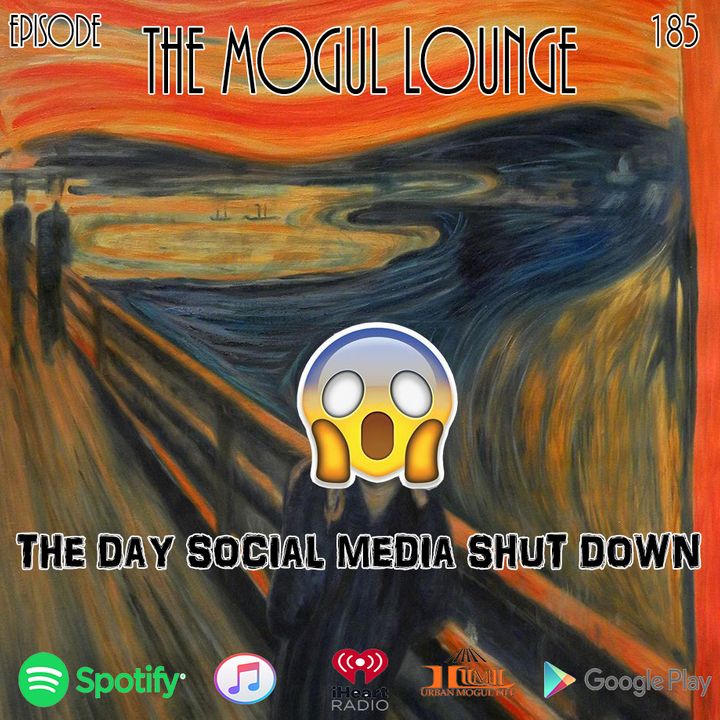 The Mogul Lounge Episode 185: The Day Social Media Shut Down