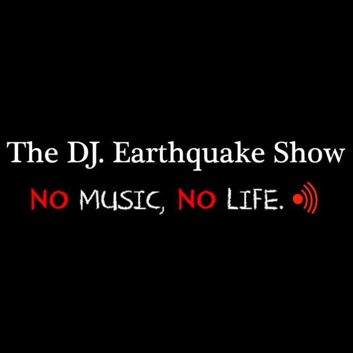 The DJ. Earthquake Show