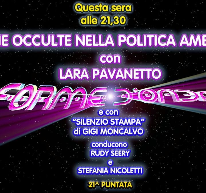 Forme d'Onda - Lara Pavanetto - Filosofie Occulte nella Politica Americana - 21^ puntata (01/04/2021)