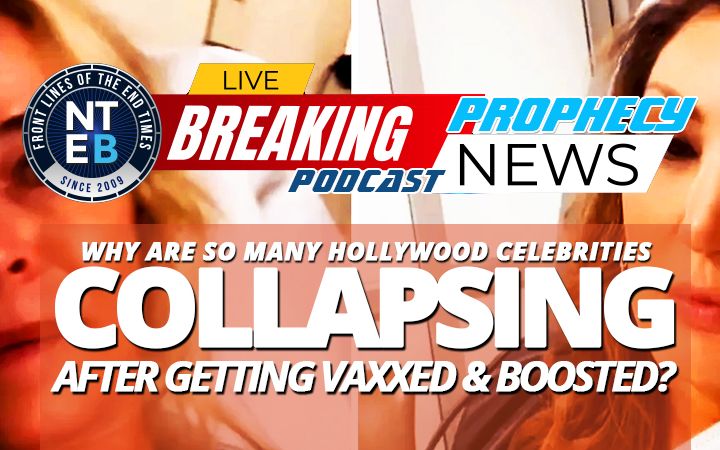 NTEB PROPHECY NEWS PODCAST: Double Vaxxed And Boosted Hollywood Celebrities Are Spontaneously Collapsing As The Cameras Are Rolling