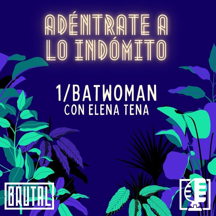 Batwoman con Elena Tena | Adéntrate a lo indómito #01