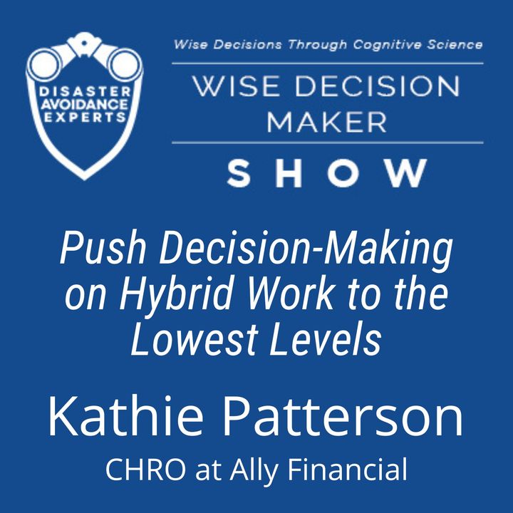 #146: Push Decision-Making on Hybrid Work to the Lowest Levels: Kathie Patterson of Ally Financial