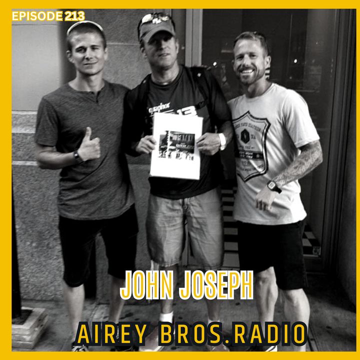 Airey Bros. Radio / John Joseph / Ep 213 / Cro-Mags / NYC Hard Core / Bloodclot / Plant Power / PMA / Triathlon / Discipline / PMA Effect