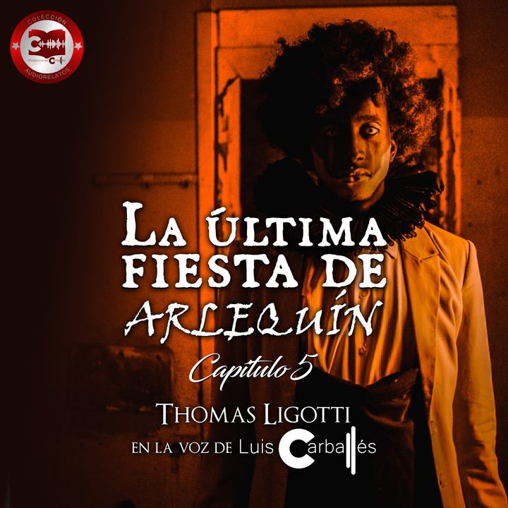 La última fiesta de Arlequín (Capítulo 5) | Un relato de Thomas Ligotti