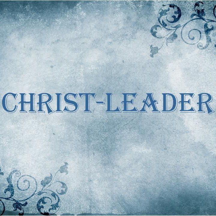 CHRIST-LEADERS - pt1 - Christ-Leaders