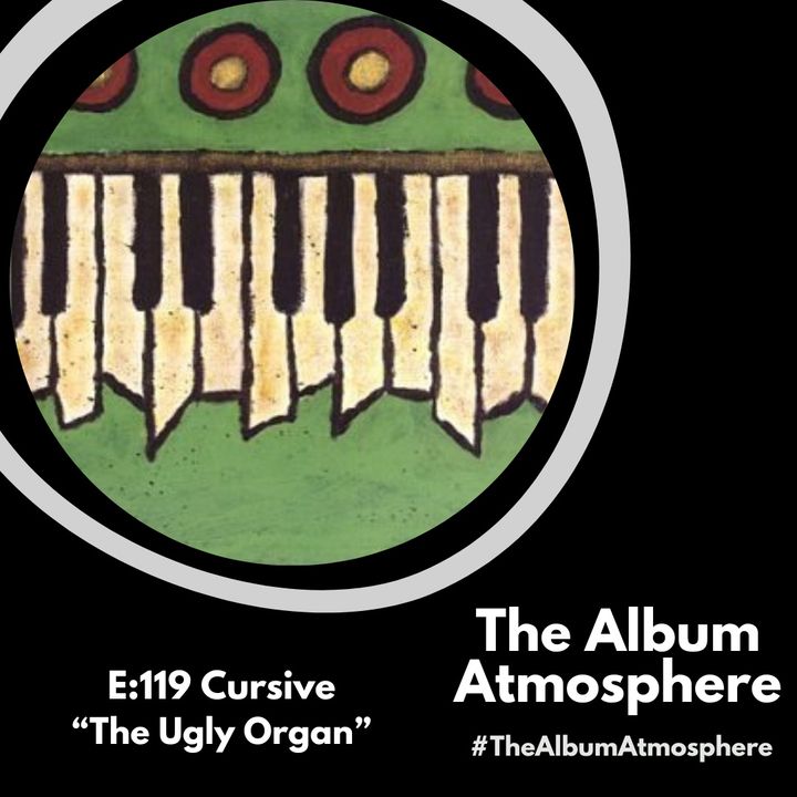 E:119 - Cursive - "The Ugly Organ"