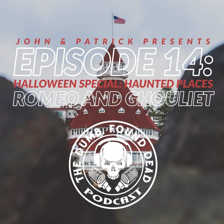Halloween Special: Haunted Places- Romeo & Ghouliet