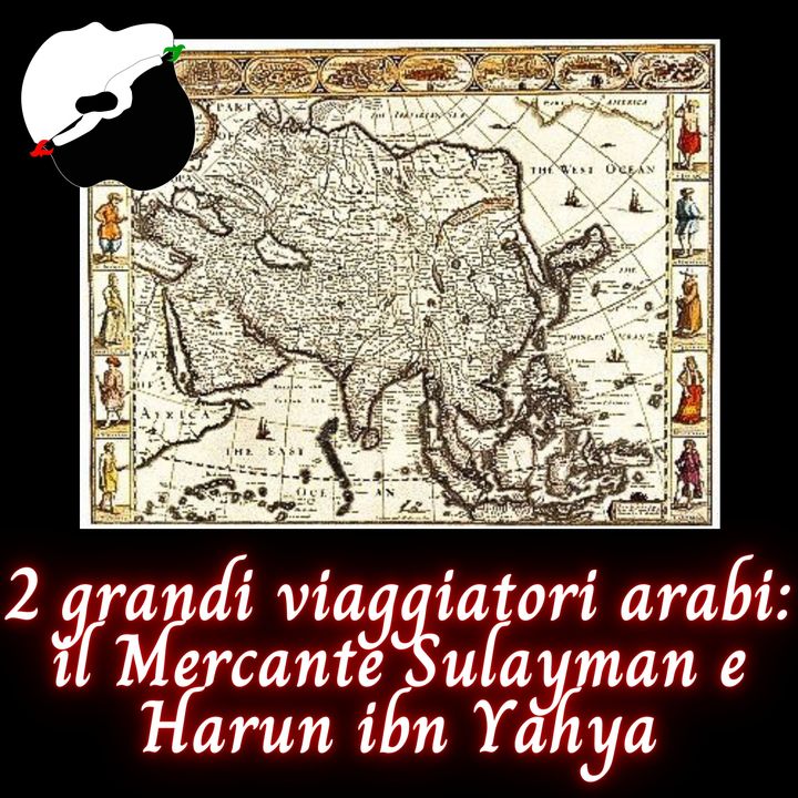 2 grandi viaggiatori arabi: il Mercante Sulayman e Harun ibn Yahya