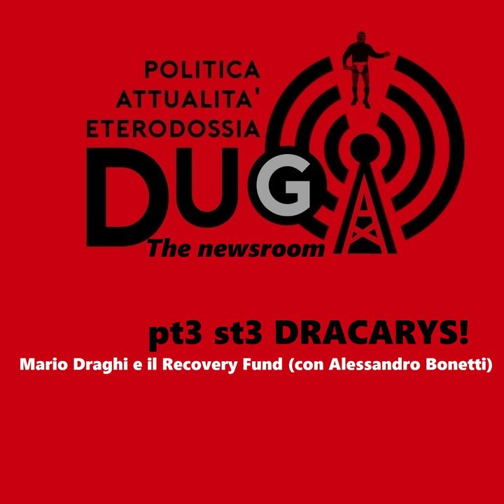 pt3 st3 DRACARYS! Mario Draghi e il Recovery Fund (con Alessandro Bonetti)