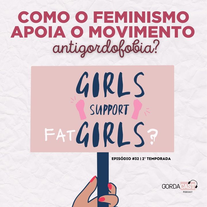 GordaCast #32 | Como o feminismo apoia o movimento antigordofobia com Marcella Rosa