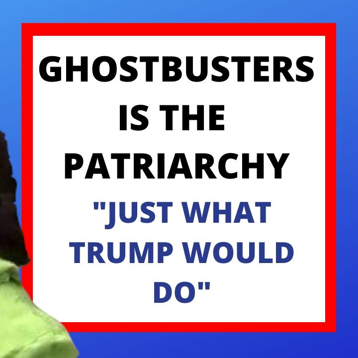 GHOSTBUSTERS IS THE PATRIARCHY - FEMINISTS IRATE