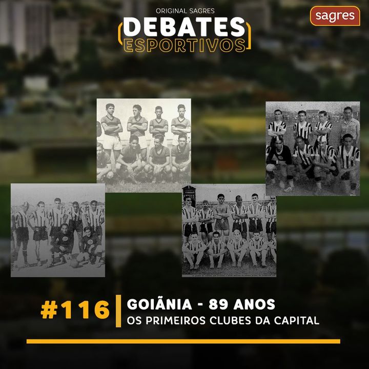 #116 | Goiânia 89 anos: os primeiros clubes da capital