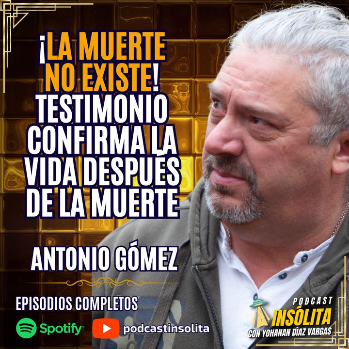 Ep. 63 I Le contó al MUNDO que hay VIDA después de la VIDA, que la vida sigue: Antonio Gómez
