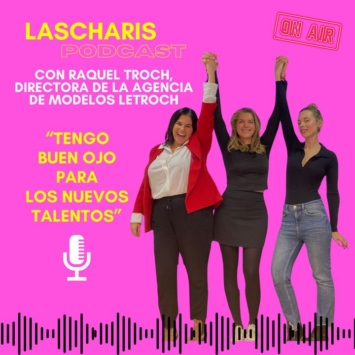 lascharis podcast entrevistan a Raquel Troch, directora de la agencia de modelos de Letroch