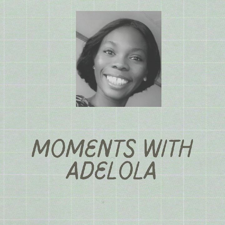 Moments with Adelola(Episode 2) - Adelola Adegbembo's podcast