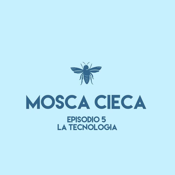 Mosca Cieca - episodio 5 (la tecnologia)
