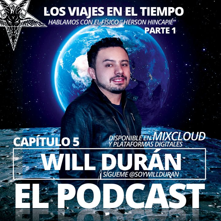 Will Duran El Podcast Cap 05- Viajes en el tiempo Parte 01 - Con el físico Herson Hincapié