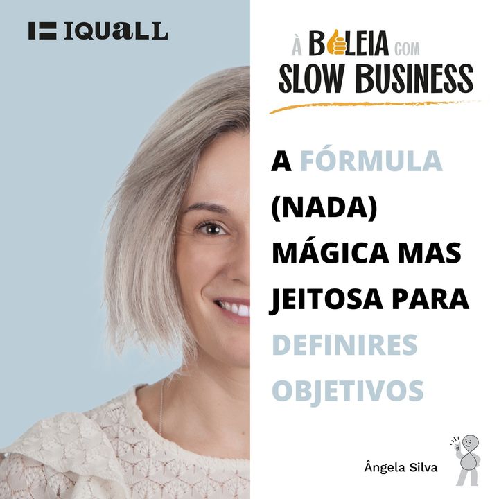 #15 Slow Business - A fórmula (nada) mágica mas bem jeitosa para definires objetivos