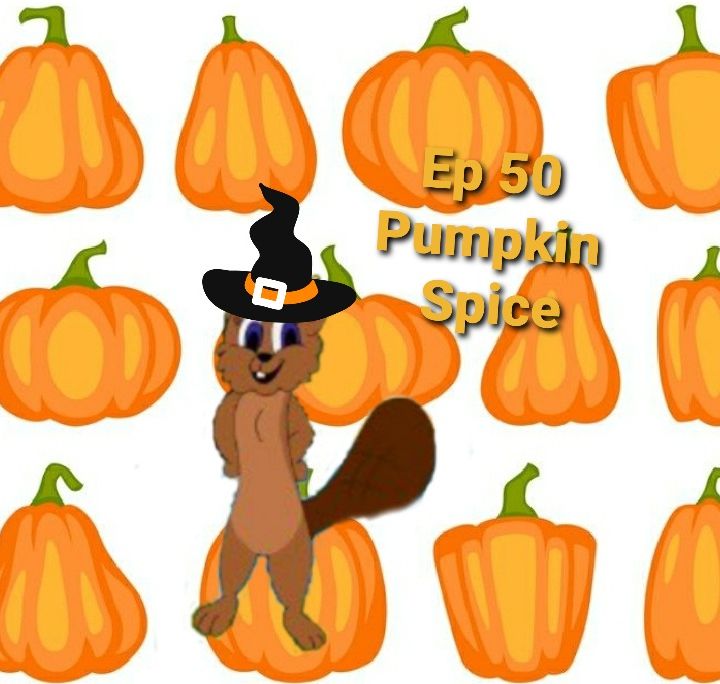 Ep 50 Pumpkin Spice