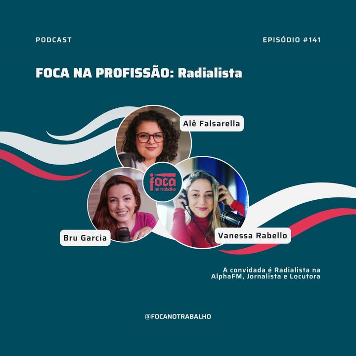 #141 - FOCA NA PROFISSÃO: Radialista (Com Vanessa Rabello da AlphaFM)