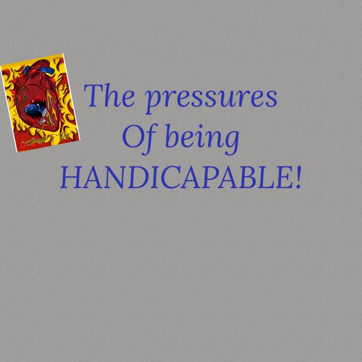 The pressures of being HANDICAPABLE