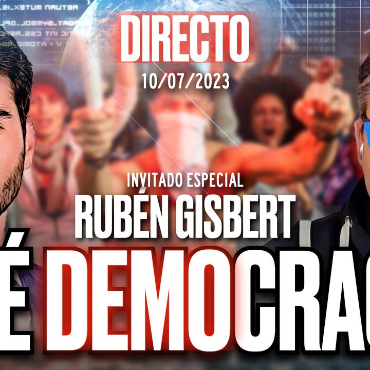 🔴 DIRECTO 10/07/2023 - '¿VIVIMOS EN DEMOCRACIA? ¿VOTAR O NO VOTAR?', con Ruben Gisbert ​