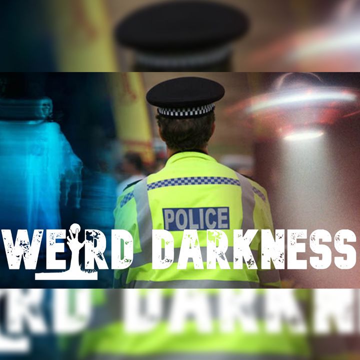 “POLICE AND THE PARANORMAL” and More Strange True Stories! #WeirdDarkness