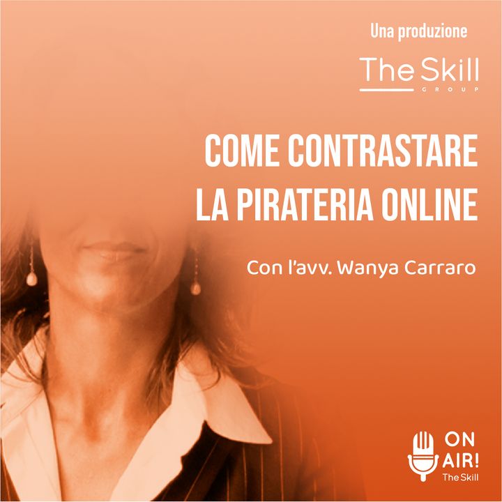 Ep. 49 - Come contrastare la pirateria online. Con l'avv. Wanya Carraro (Vice Presidente Vicario e Responsabile Comunicazione di AIGI)