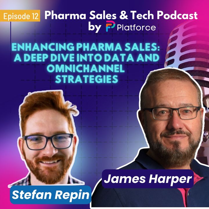 Ep. 12: Enhancing Pharma Sales:  A Deep Dive into Data and Omnichannel  Strategies